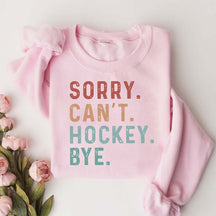 Sorry Can't Hockey Bye Game Day Sweatshirt