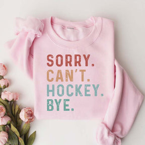 Sorry Can't Hockey Bye Game Day Sweatshirt