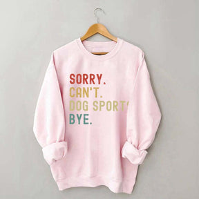 Sorry Can't Dog Sports Sweatshirt