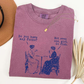 Do You Have Any Fucks T-Shirt