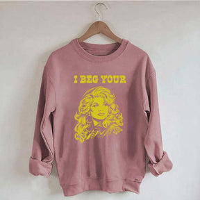 I Beg Your Parton Sweatshirt