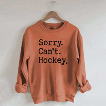 Sorry Cant't Hockey Sweatshirt
