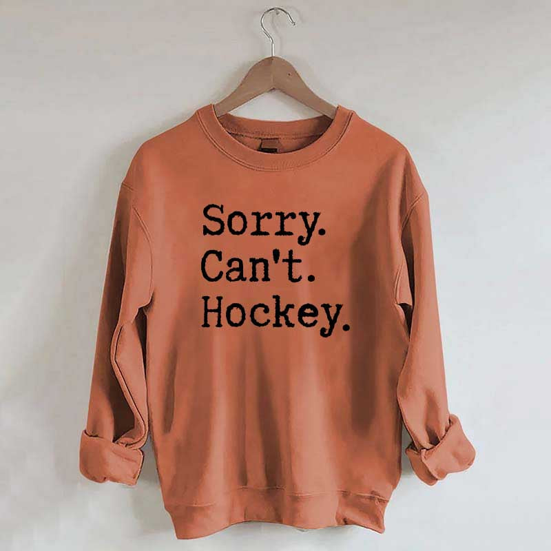 Sorry Cant't Hockey Sweatshirt