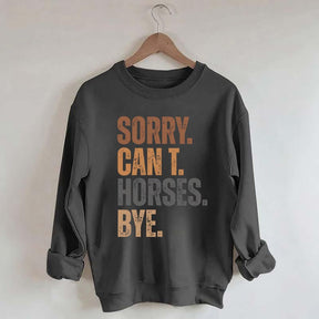 Sorry Can't Horses Bye Funny Sweatshirt