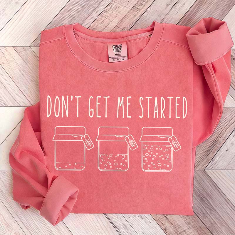 Don't Get Me Started Sourdough Sweatshirt