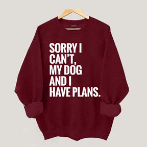 Sorry I Can't My Dog And I Have Plants Sweatshirt