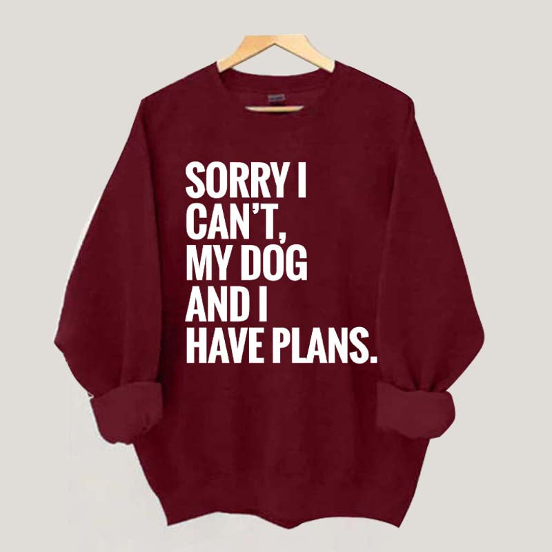 Sorry I Can't My Dog And I Have Plants Sweatshirt