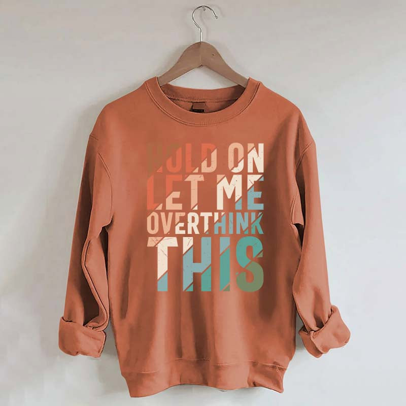 Hold On Let Me Overthink This Sweatshirt