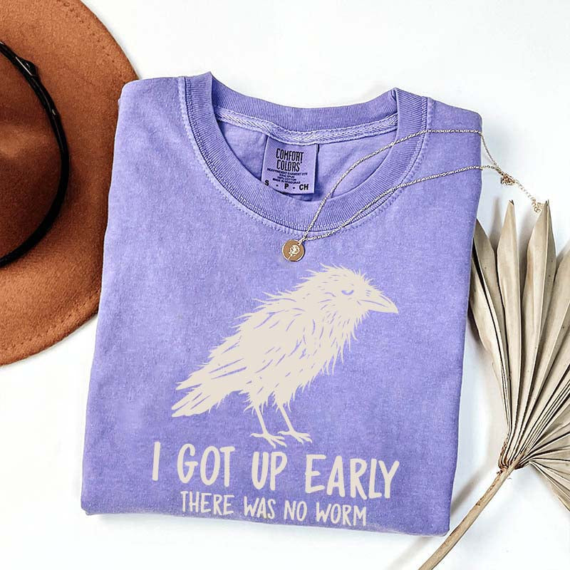 I Got Up Early There Was No Worm T-Shirt