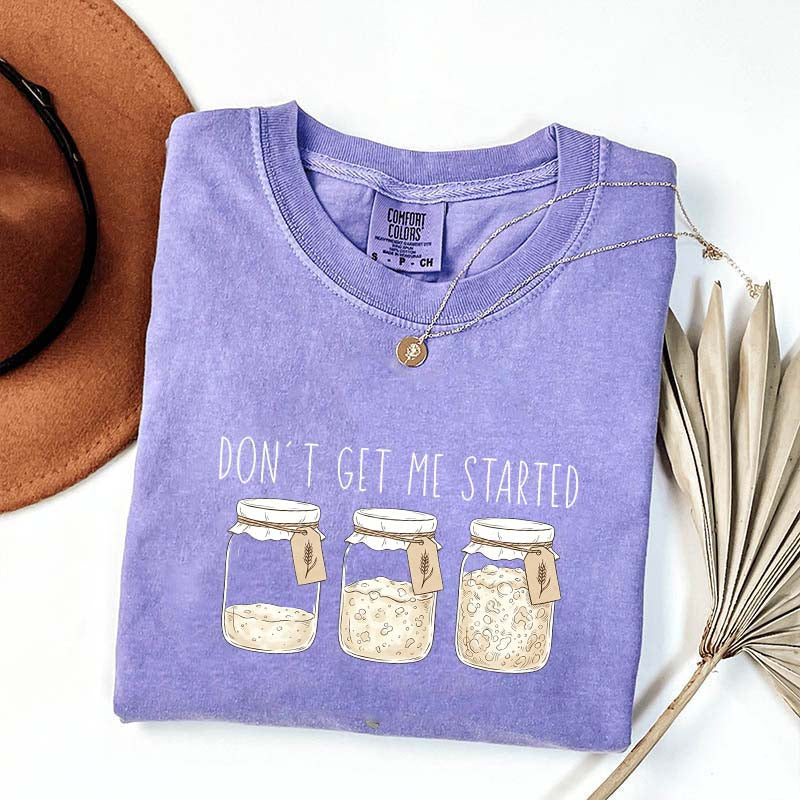 Don't Get Me Started T-Shirt