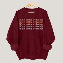 Life Is Better With Dog Sweatshirt