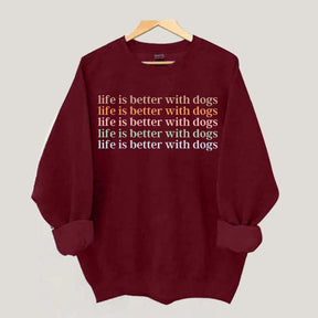 Life Is Better With Dog Sweatshirt