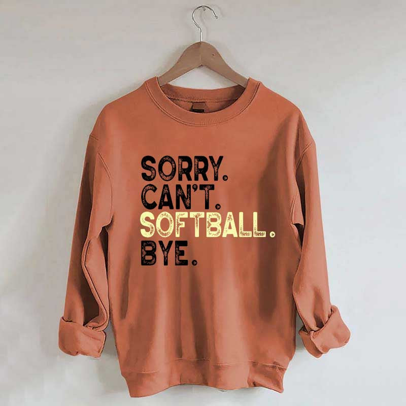 Funny Sorry Cant't Softball Bye Sweatshirt
