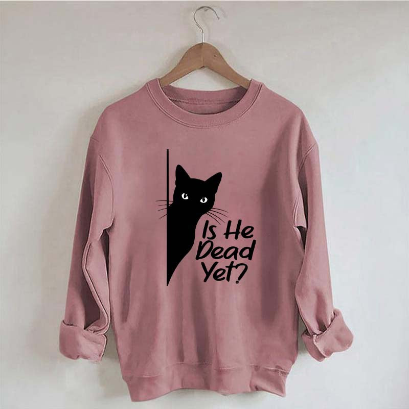 Is He Dead Yet Black Cat Funny Sweatshirt