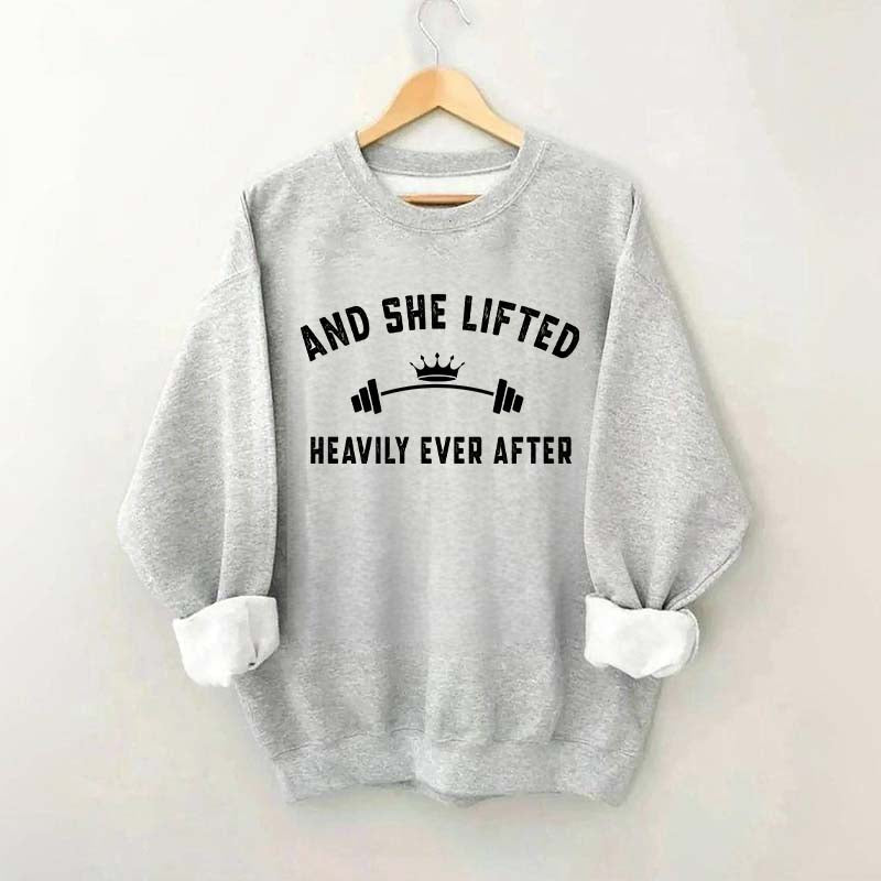 Weightlifting  And She Lifted Heavily Ever After Sweatshirt