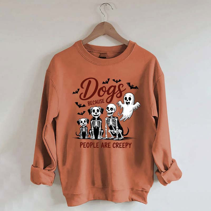 Dogs Because People Are Creepy Funny Skeleton Sweatshirt