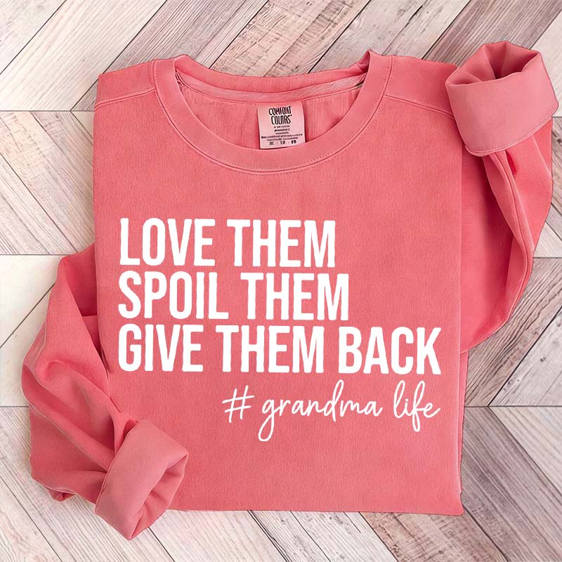Funny Love Them Spoil Them Give Them Back Grandma Sweatshirt