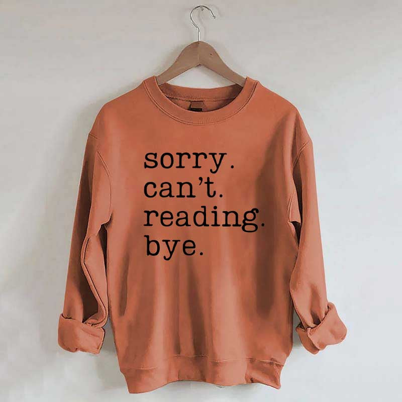 Sorry Can't Reading Bye Sweatshirt
