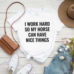 I Work Hard So My Horse Can Have Nice Things T-Shirt