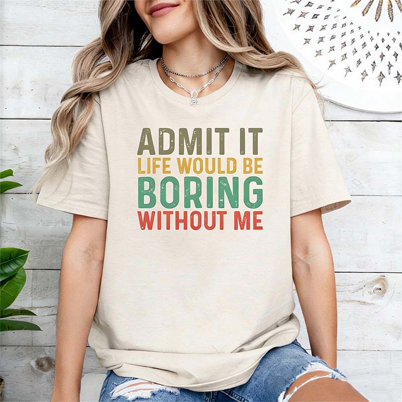 Sarcastic Admit It Sassy T-Shirt