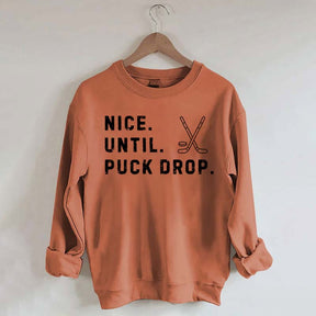 Nice Until Puck Drop Hockey Sweatshirt