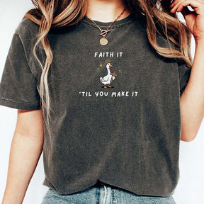 Faith It 'Til You Make It Silly Goose T-Shirt