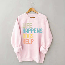 Cute Life Happens Dogs Help Sweatshirt