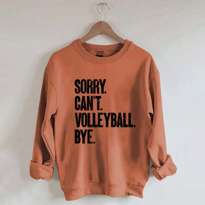 Sorry Can't Volleyball Bye Sweatshirt
