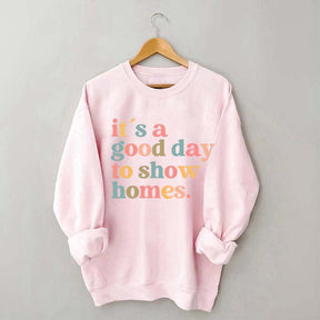 It's A Good Day To Show Homes Realtor Sweatshirt
