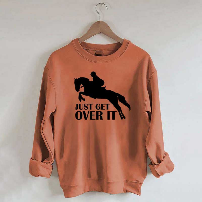 Just Get Over Horseback Riding Sweatshirt