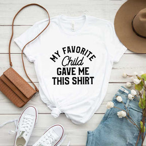 My Favorite Child Gave Me This Shirt T-Shirt