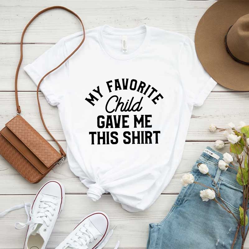 My Favorite Child Gave Me This Shirt T-Shirt