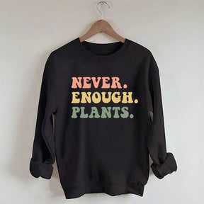 Never Enough Plants Sweatshirt