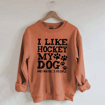 I Like Hockey My Dog and Maybe 3 People Sweatshirt