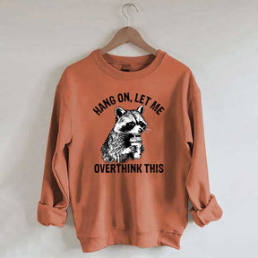 Hang On Let Me Overthink This Sweatshirt
