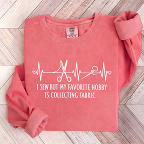 I Sew But My Favorite Hobby Is Collecting Fabric Sewing Sweatshirt