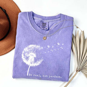 Comfort Colors Be Real Not Perfect Dandelion T-Shirt