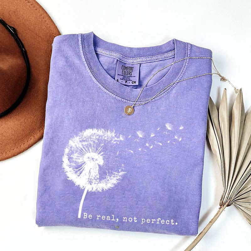 Comfort Colors Be Real Not Perfect Dandelion T-Shirt
