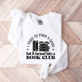 I Tried To Form A Gang But It Turned Into A Book Club Sweatshirt