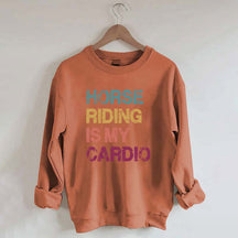 Horse Riding Is My Cardio Sweatshirt