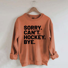 Sorry Can't Hockey Bye Sweatshirt