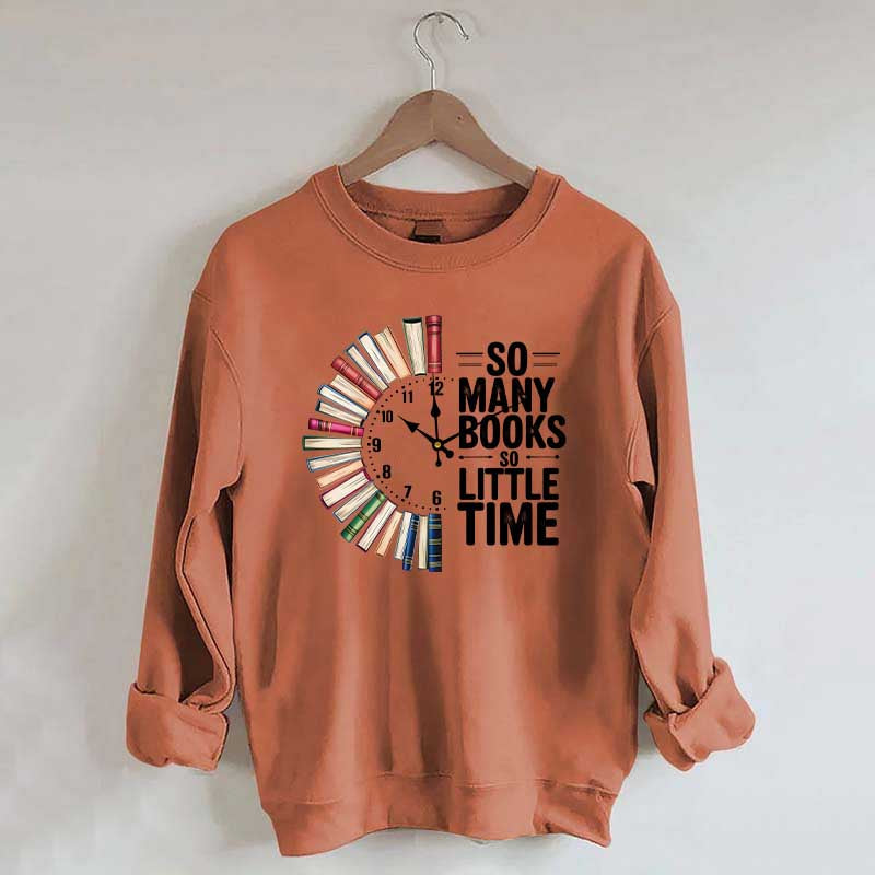 So Many Books So Little Time Sweatshirt
