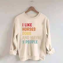 I Like Horses Dogs And Maybe 3 People Funny Sweatshirt