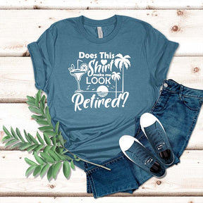 Does This Shirt Make Me Look Retired T-Shirt
