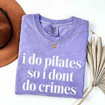 I Do Pilates So I Dont Do Crimes T-Shirt