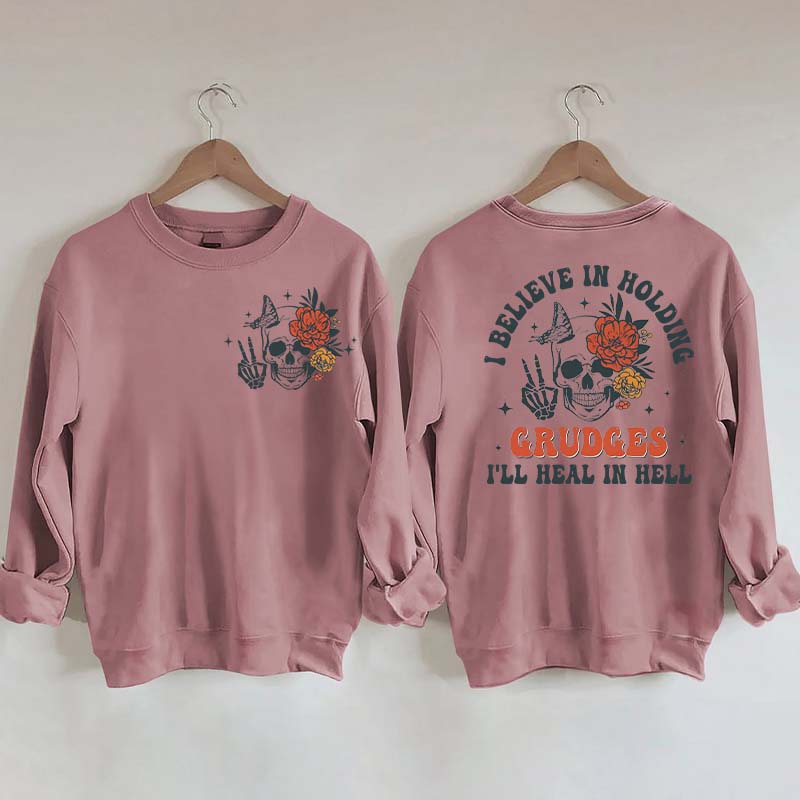 I Believe In Holding Grudges I'll Heal In Hell Sweatshirt