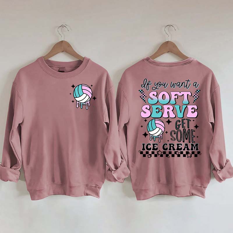 If You A Soft Serve Go Get Ice Cream Volleyball Sweatshirt