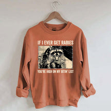 If I Ever Get Rabies You're High On My Bitin' List Sweatshirt