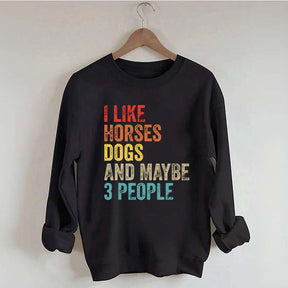I Like Horses Dogs And Maybe 3 People Sweatshirt