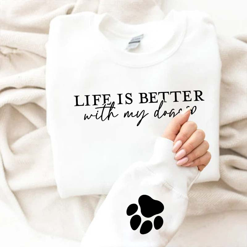 Cute Paw Life Is Better With My Dogs Sweatshirt